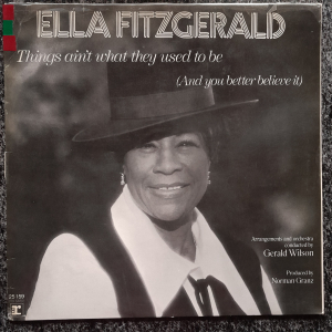 Ella Fitzgerald - Things aint what they used to be    (And you better believe it)