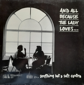 And all because the Lady loves ... - ... anything but a soft centre